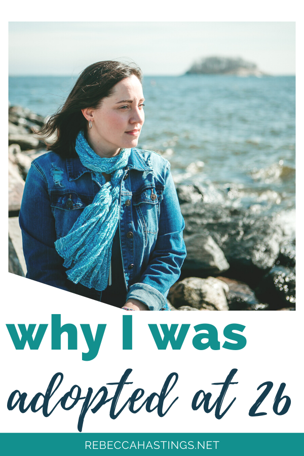 Why I Was Adopted At 26 • Rebecca Hastings